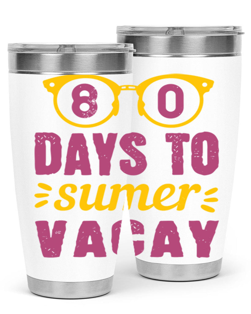 8 days to sumer vacay 1#- 100 days of school- Tumbler