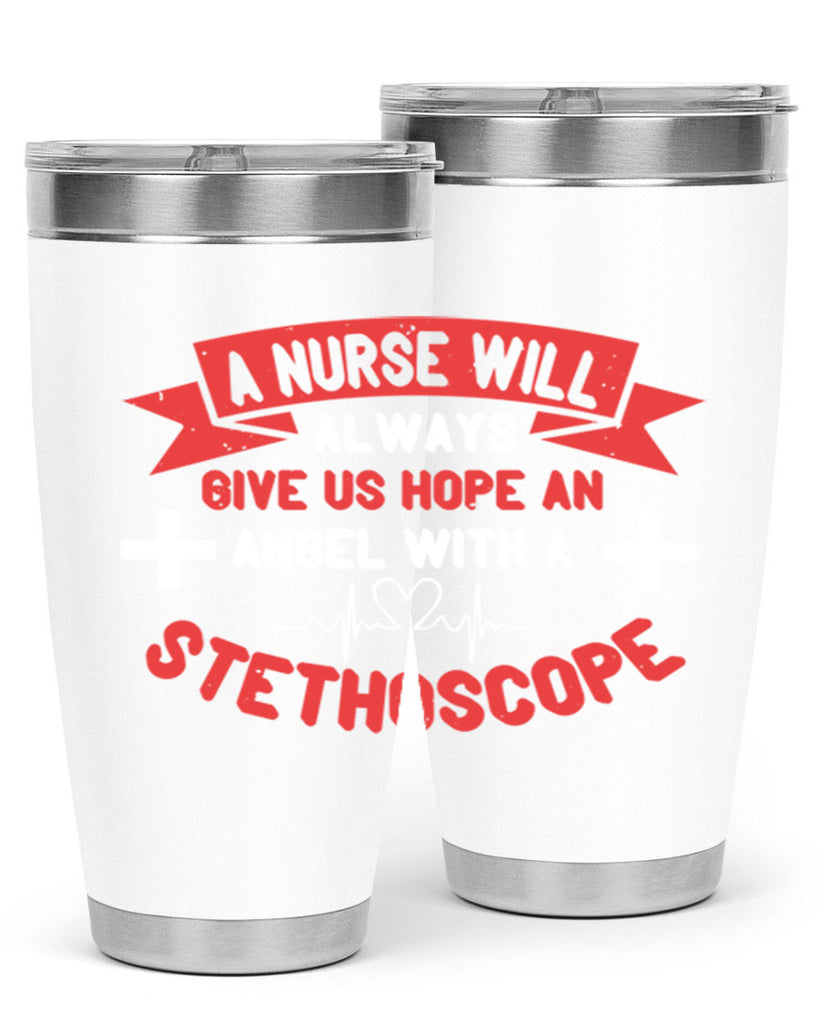 A Nurse will always give us hope an Angel with a stethoscope Style 251#- nurse- tumbler