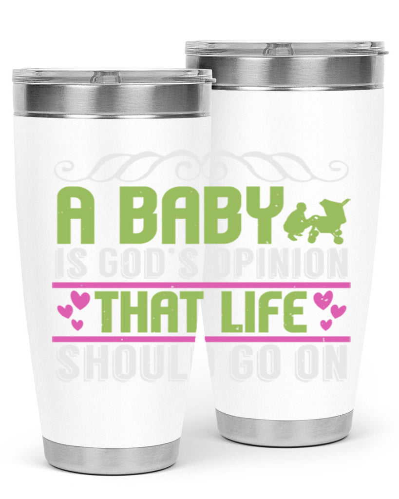 A baby is God opinion that life should go on Style 168#- baby- tumbler