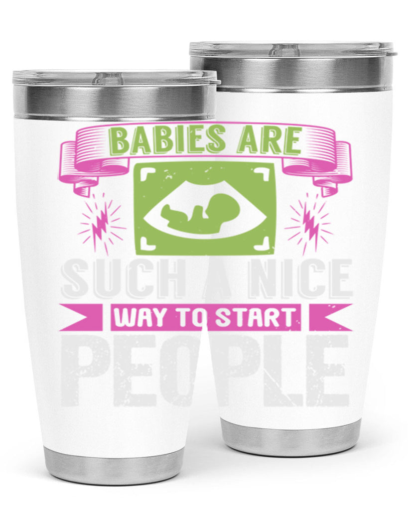 A baby is Gods opinion that life should go on Style 157#- baby- tumbler