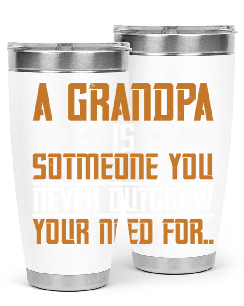 A grandpa is someone you never outgrow your 58#- grandpa - papa- Tumbler