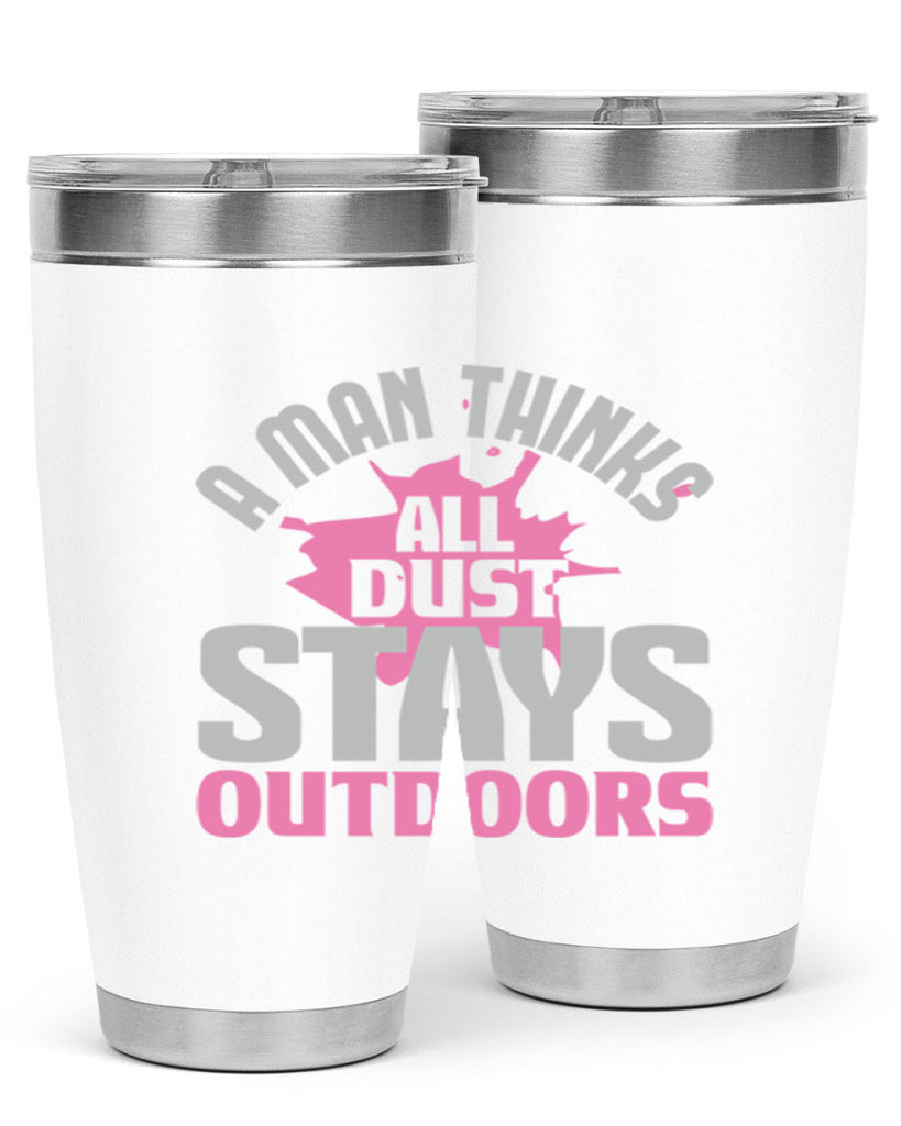 A man thinks all dust stays outdoors Style 28#- cleaner- tumbler