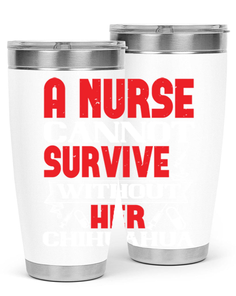 A nurse cannot survive without her chihuahua Style 412#- nurse- tumbler