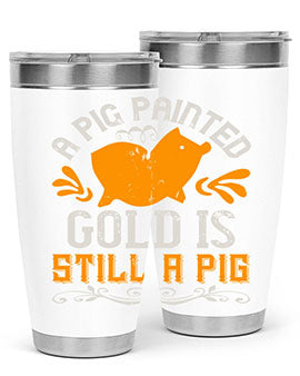 A pig painted gold is still a pig Style 103#- pig- Tumbler