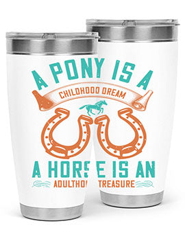 A pony is a childhood dream A horse is an adulthood treasure Style 34#- horse- Tumbler