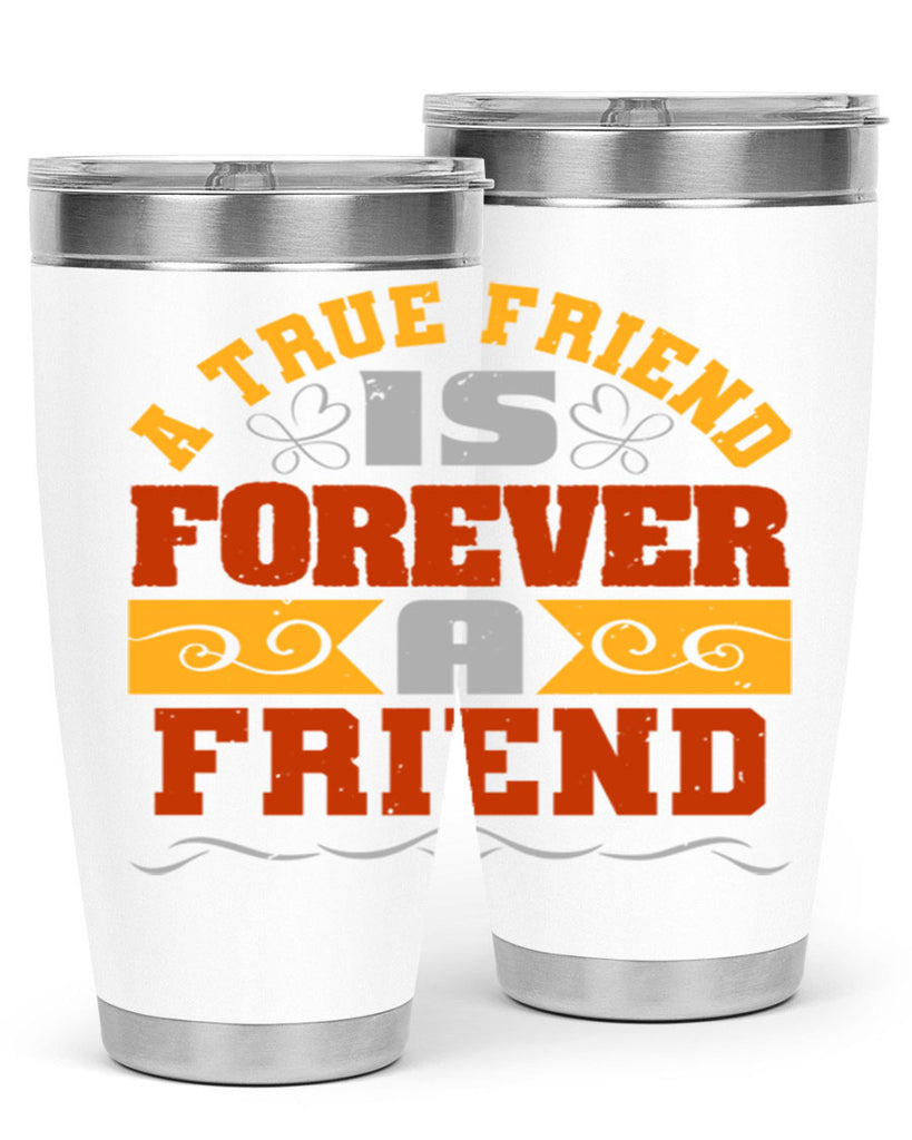 A true friend is forever a friend Style 68#- Best Friend- Tumbler