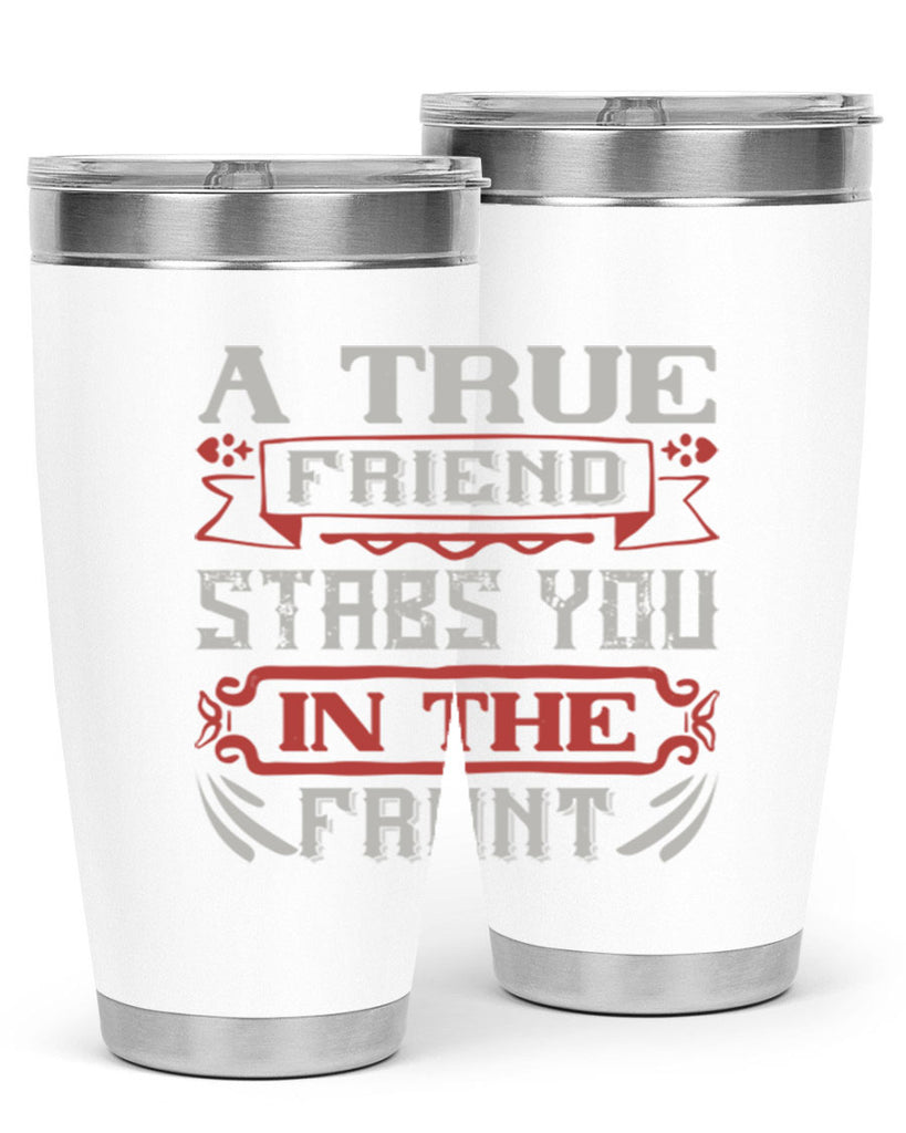 A true friend stabs you in the front Style 109#- Best Friend- Tumbler