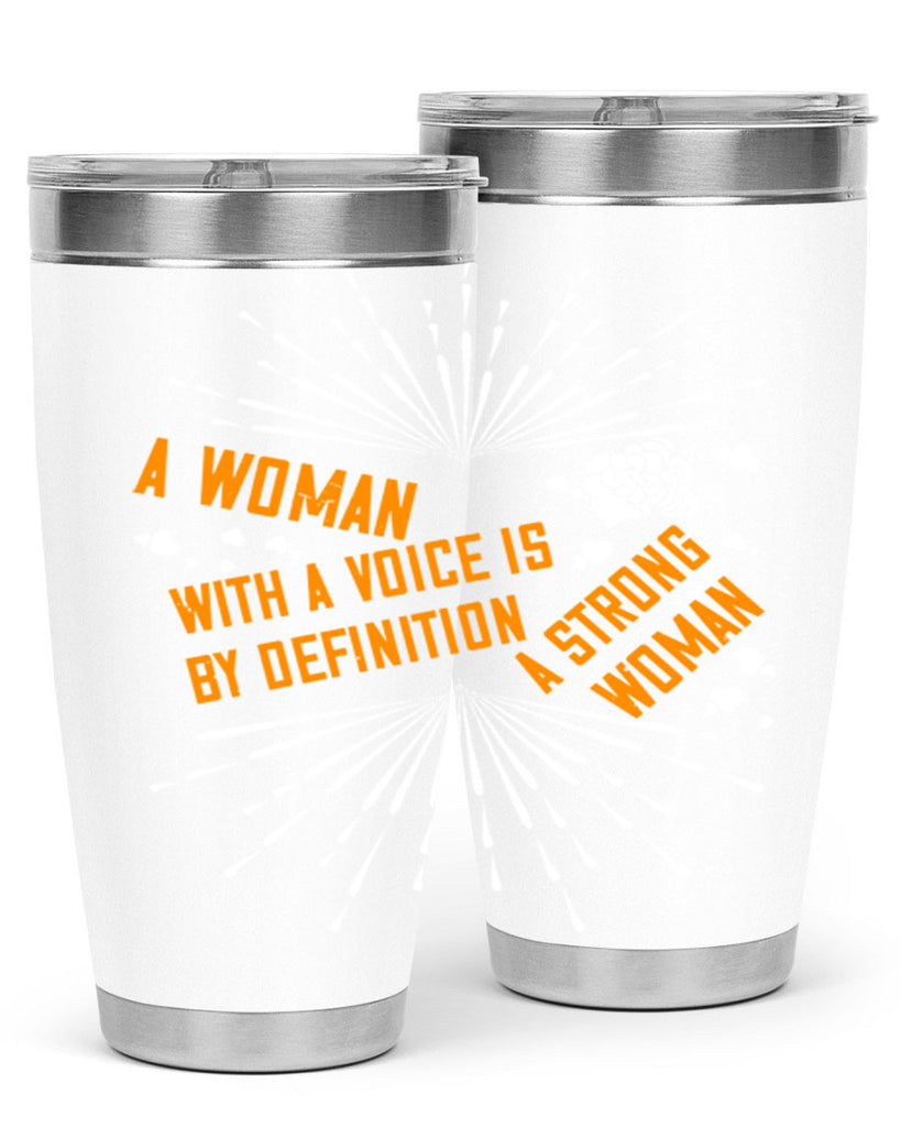 A woman with a voice is by definition a strong woman Style 85#- womens day- Tumbler