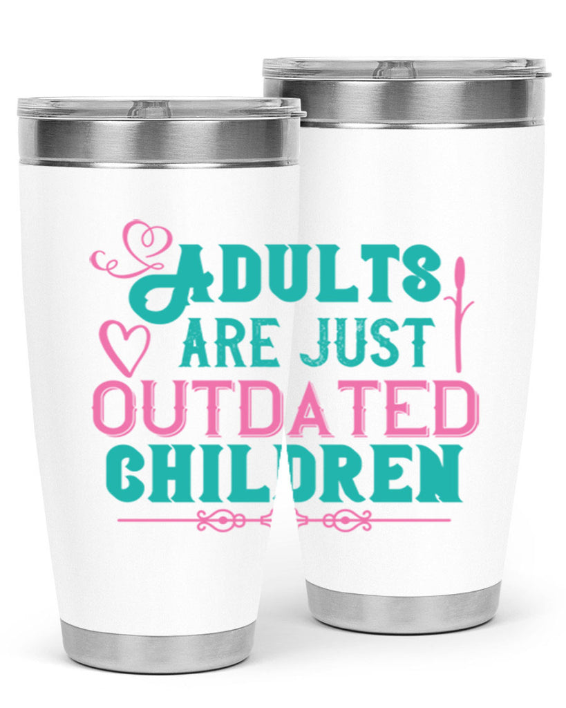 Adults are just outdated children Style 52#- baby- Tumbler