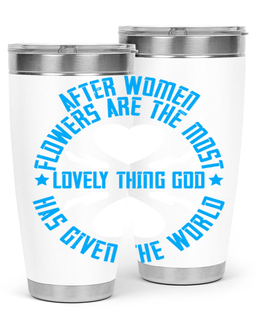 After women flowers are the most lovely thing God has given the world Style 79#- womens day- Tumbler