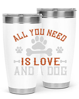 All You Need Is Love And A Dog Style 177#- dog- Tumbler