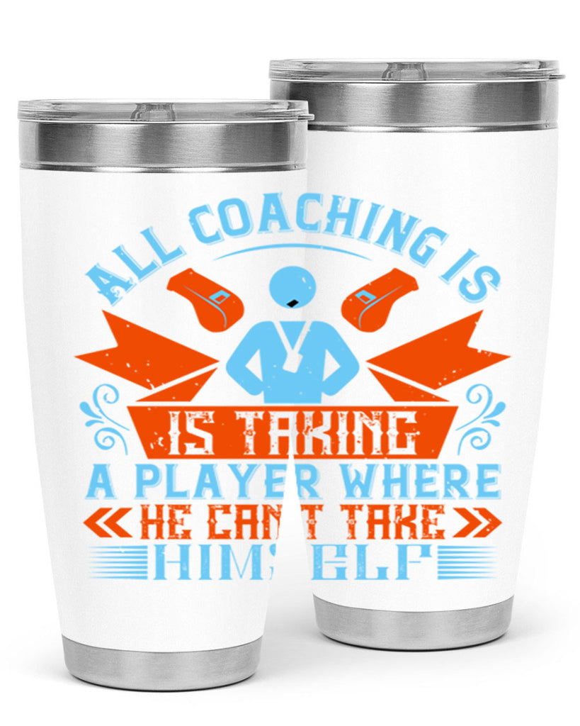 All coaching is is taking a player where he cant take himself Style 17#- coaching- tumbler