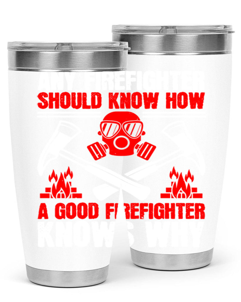 Any firefighter should know how a good firefighter knows why Style 92#- fire fighter- tumbler