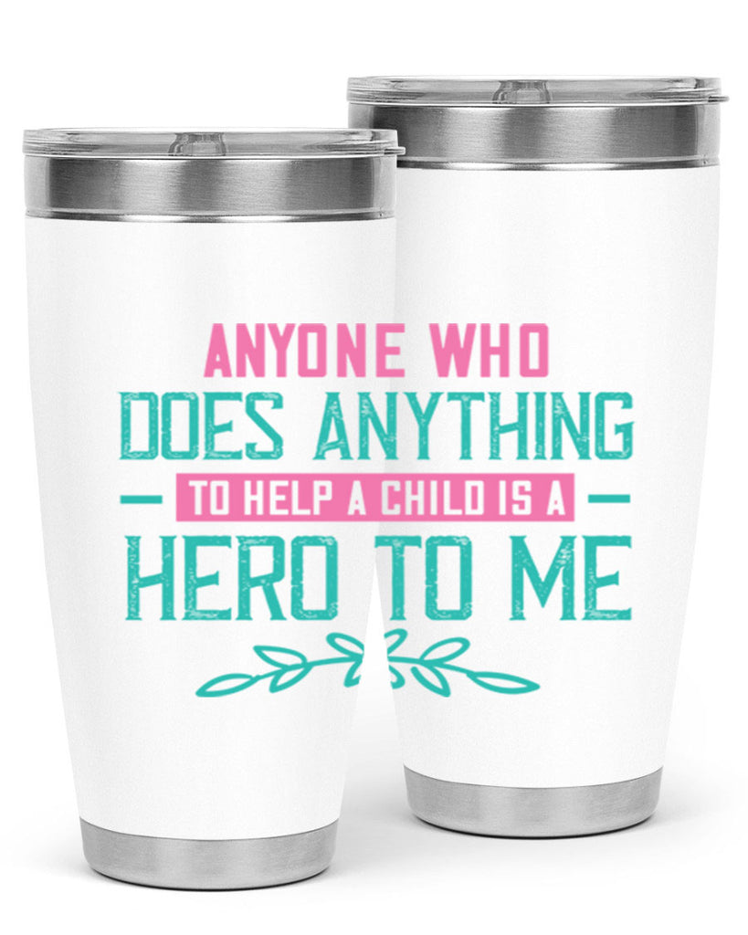 Anyone who does anything to help a child is a hero to me Style 51#- baby- Tumbler