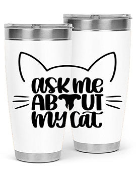 Ask Me About My Cat Style 77#- cat- Tumbler