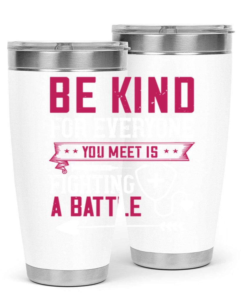 BE KIND for everyone you meet is fighting a BATTLE Style 226#- nurse- tumbler
