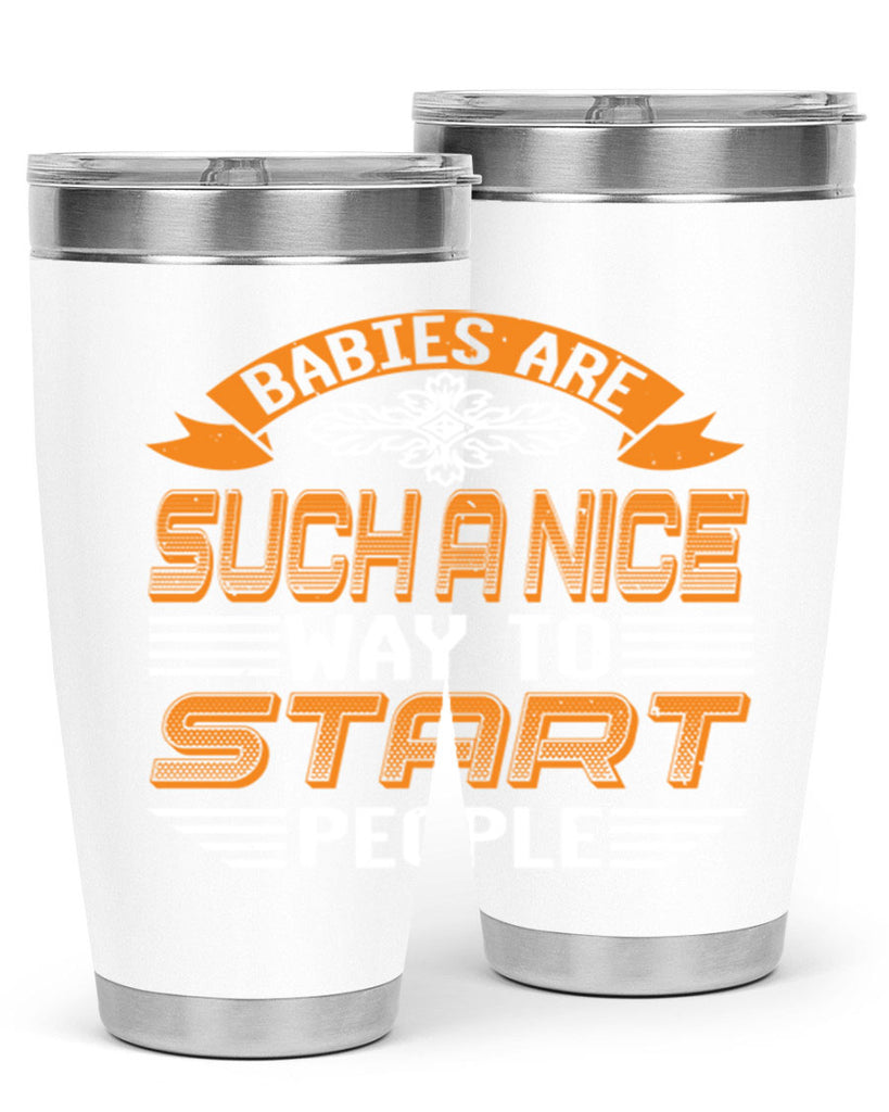 Babies are a nice way to start Style 28#- baby shower- tumbler