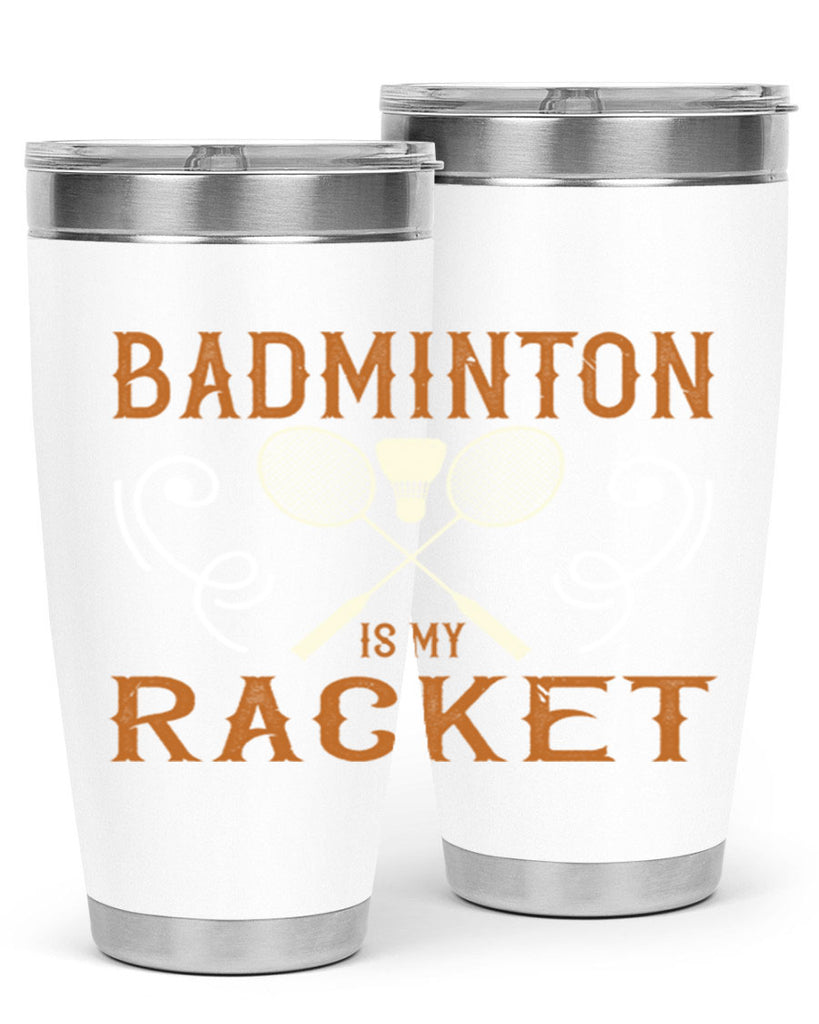 Badminton is my racket 1557#- badminton- Tumbler