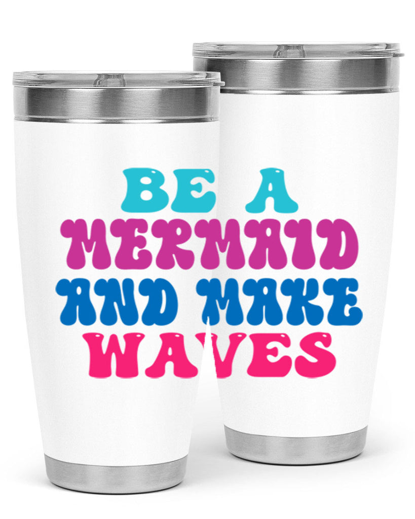 Be A Mermaid And Make Waves 48#- mermaid- Tumbler