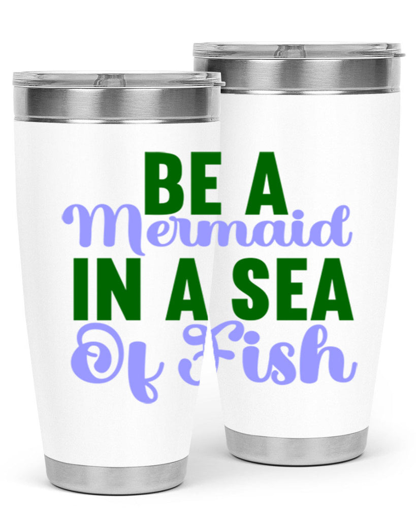 Be A Mermaid In A Sea Of Fish 50#- mermaid- Tumbler