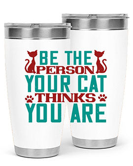 Be The Person Thinks You are Style 28#- cat- Tumbler