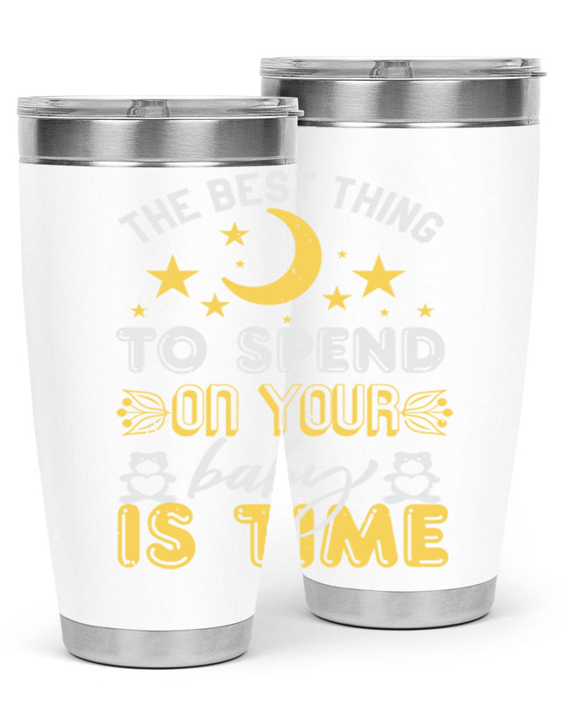 Best Thing to spend on your baby is time Style 46#- baby shower- tumbler