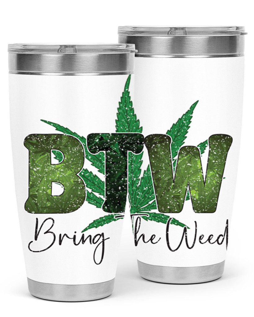 Btw Bring The Weed Sublimation 22#- marijuana- Tumbler