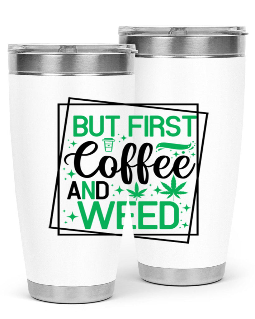 But First Coffee And Weed 25#- marijuana- Tumbler