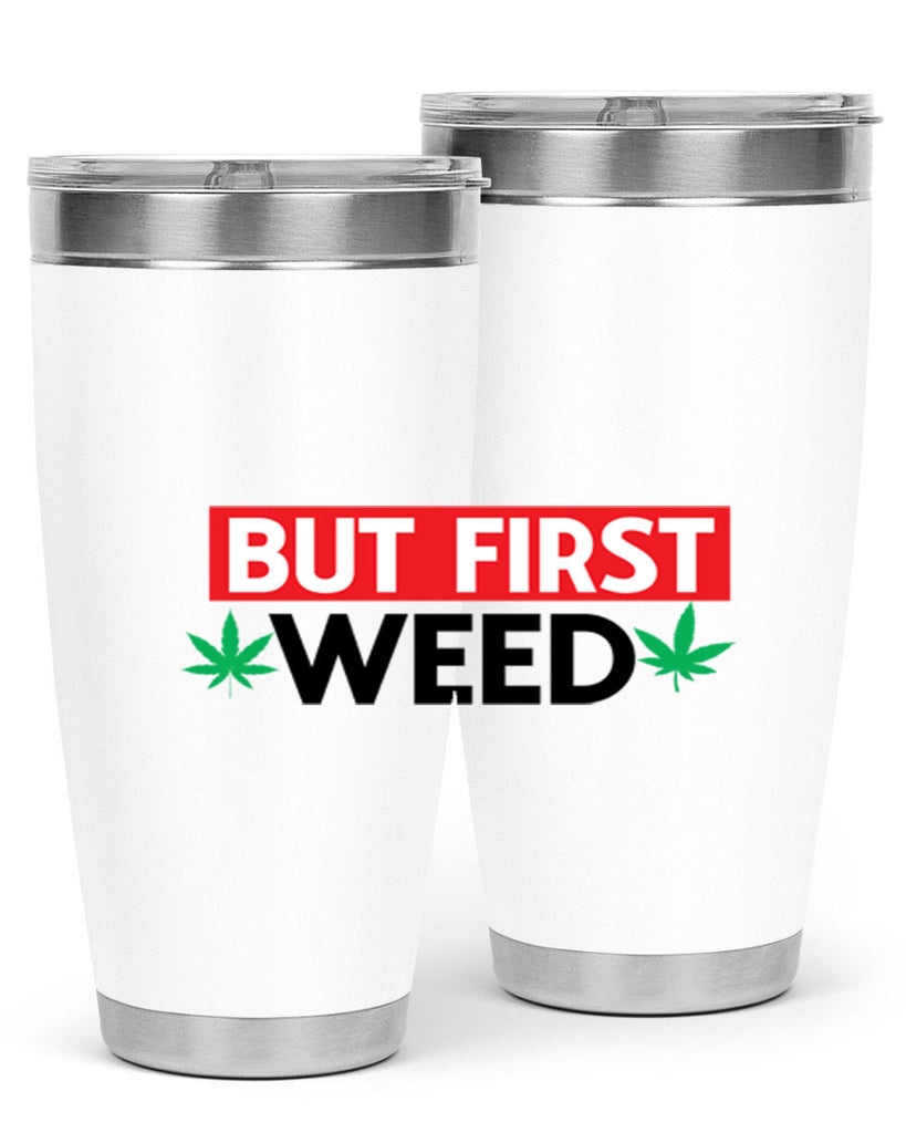 But First Weed 29#- marijuana- Tumbler