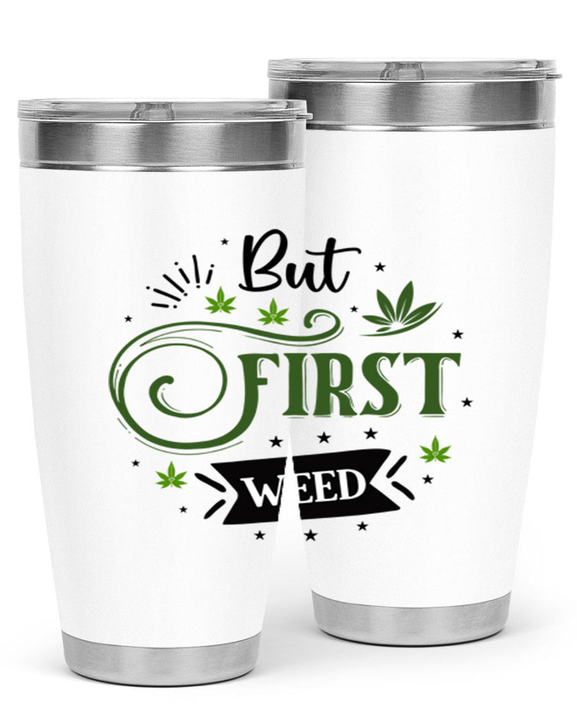 But First Weed 31#- marijuana- Tumbler