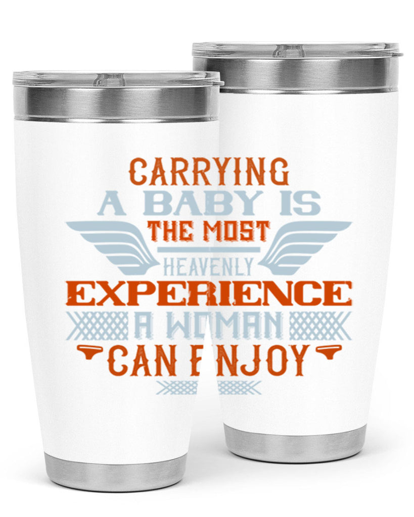 Carrying a baby is the most heavenly experience a woman can enjoy Style 128#- baby- tumbler
