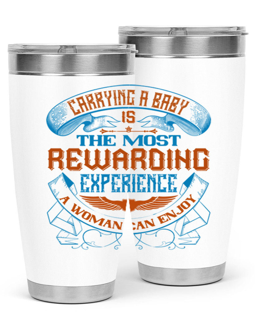 Carrying a baby is the most rewarding experience a woman can enjoy Style 127#- baby- tumbler