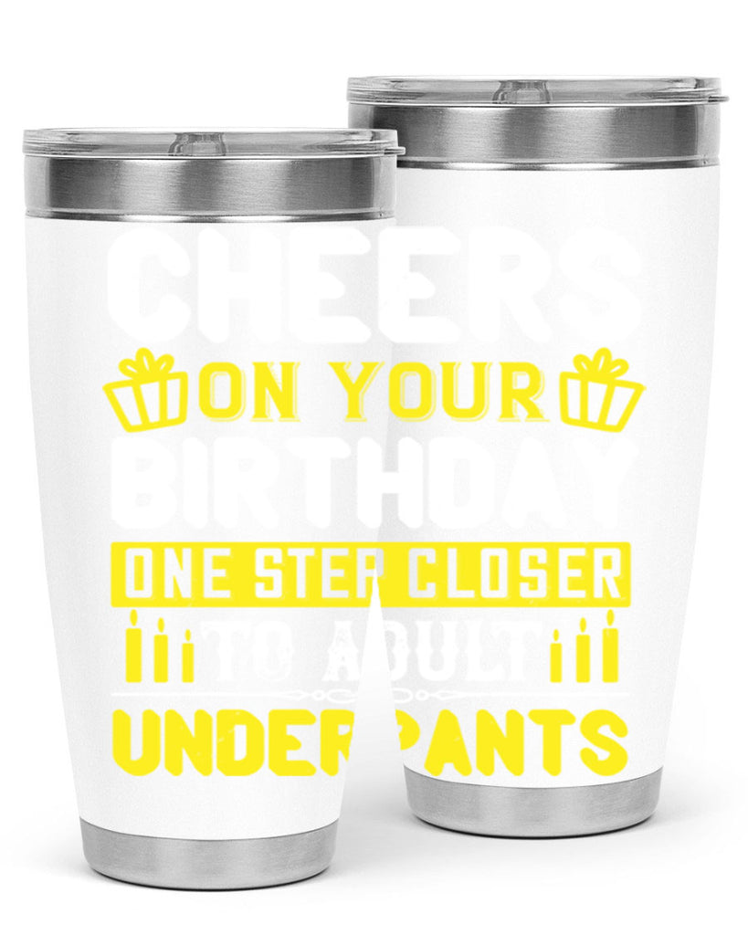 Cheers on your birthday One step closer to adult underpants Style 94#- birthday- tumbler