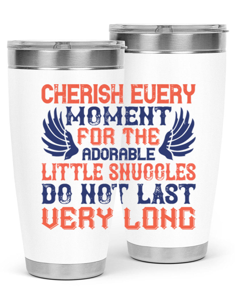 Cherish every moment for the adorable little snuggles do not last very long Style 126#- baby- tumbler