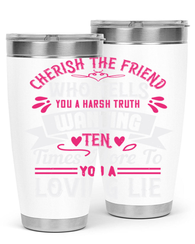 Cherish the friend who tells you a harsh truth Style 60#- aunt- Tumbler