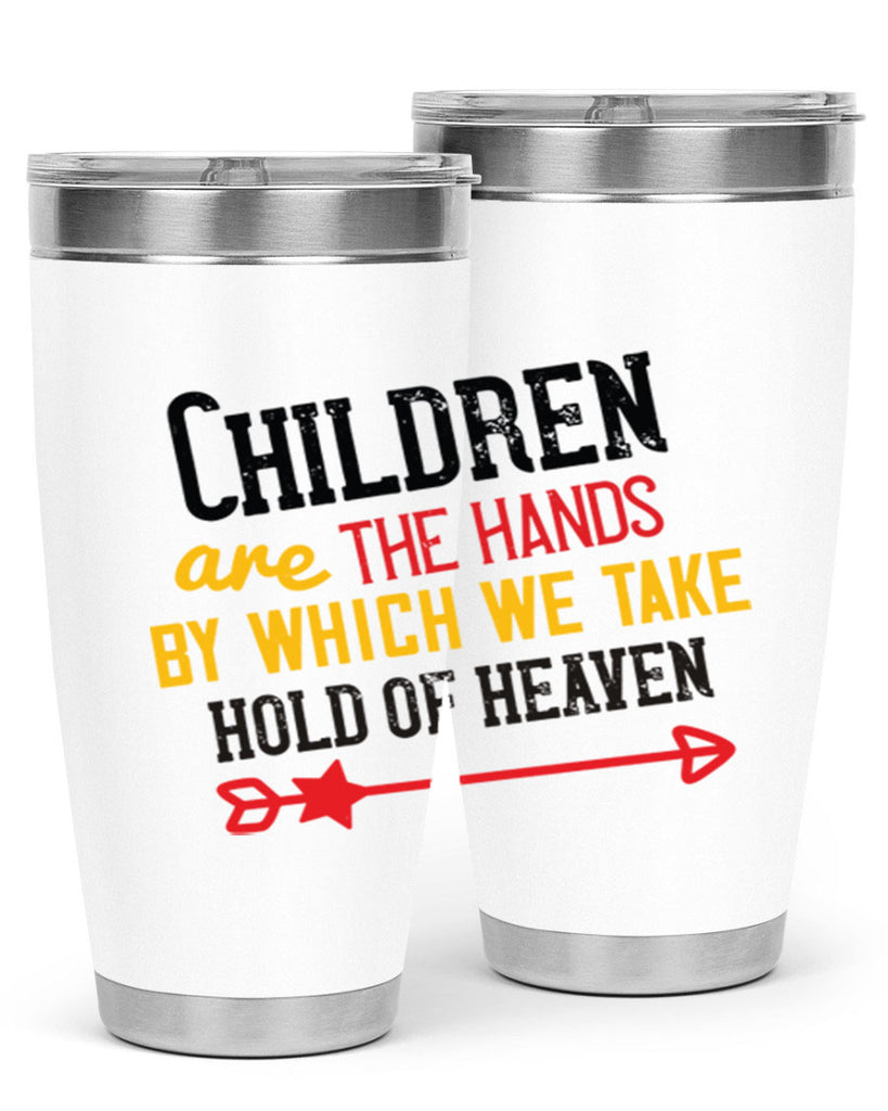 Children are the hands by which we take hold of heaven Style 48#- baby- Tumbler