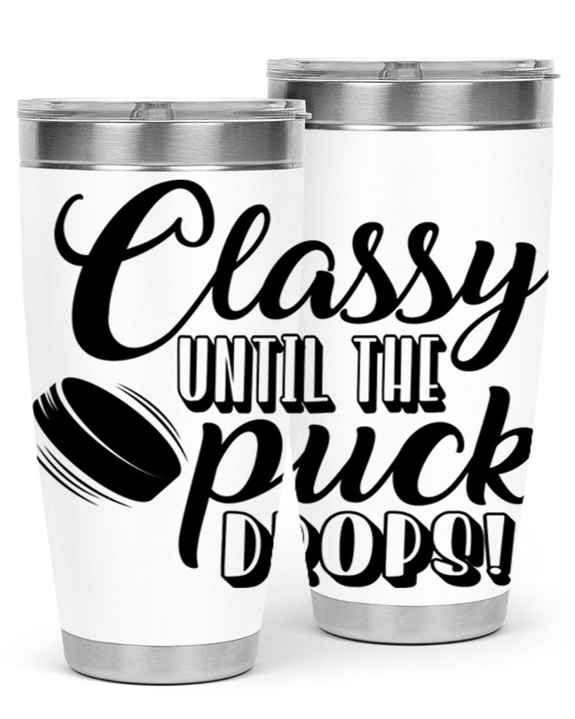 Classy until puck the puck drops 1377#- hockey- Tumbler