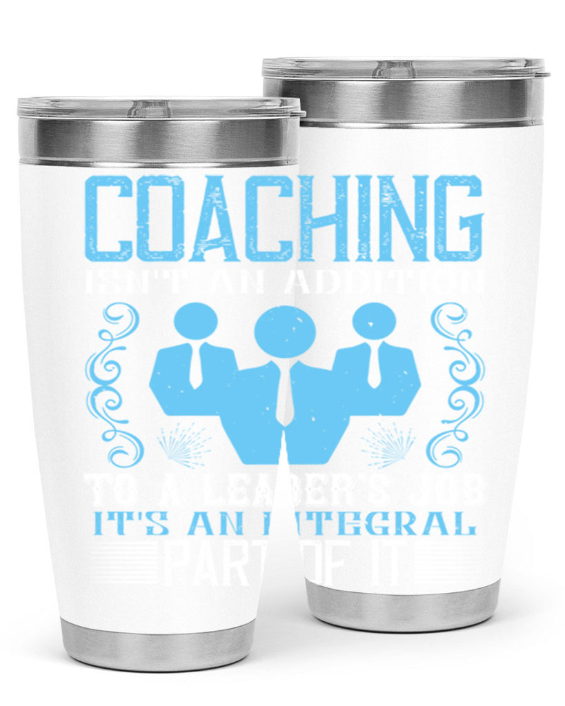 Coaching isnt an addition to a leaders job its an integral part of it Style 44#- coaching- tumbler