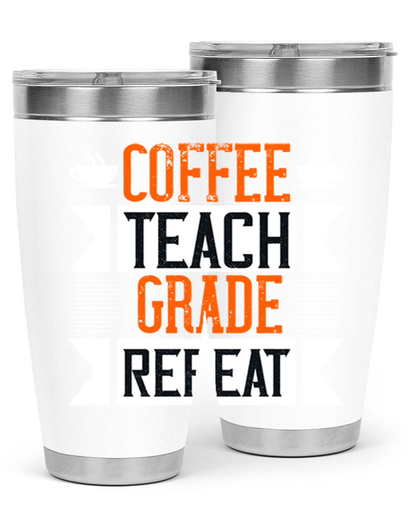 Coffee Teach Grade Repeat Style 108#- teacher- tumbler