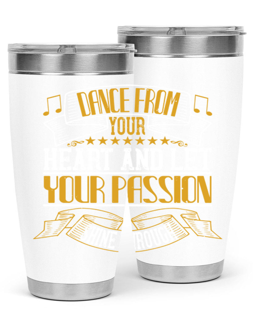 Dance from your heart and let your passion shine through 47#- dance- Tumbler