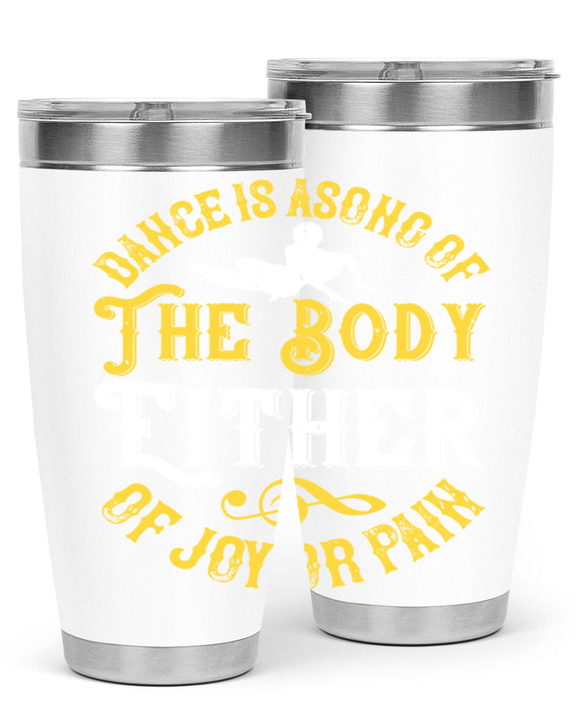 Dance is a song of the body Either of joy or pain 48#- dance- Tumbler