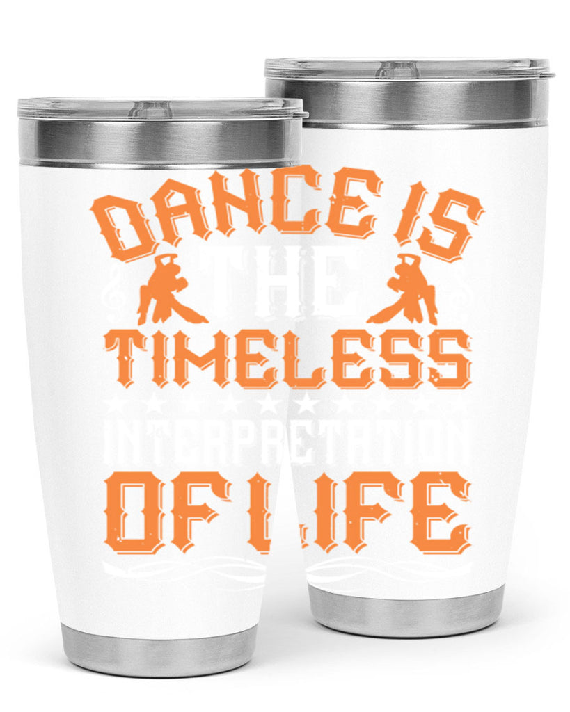 Dance is the timeless interpretation of life 6#- dance- Tumbler