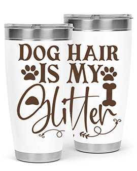 Dog Hair Is My Glitter Style 100#- dog- Tumbler