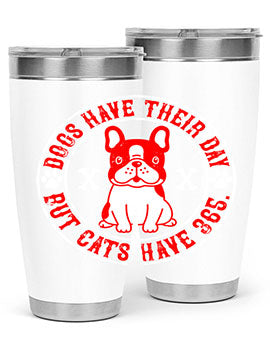 Dogs have their day but cats have Style 212#- dog- Tumbler