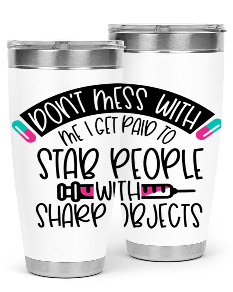 Dont Mess With Me I Get Paid To Stab People Style Style 198#- nurse- tumbler