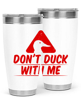 Dont duck with me Style 3#- duck- Tumbler