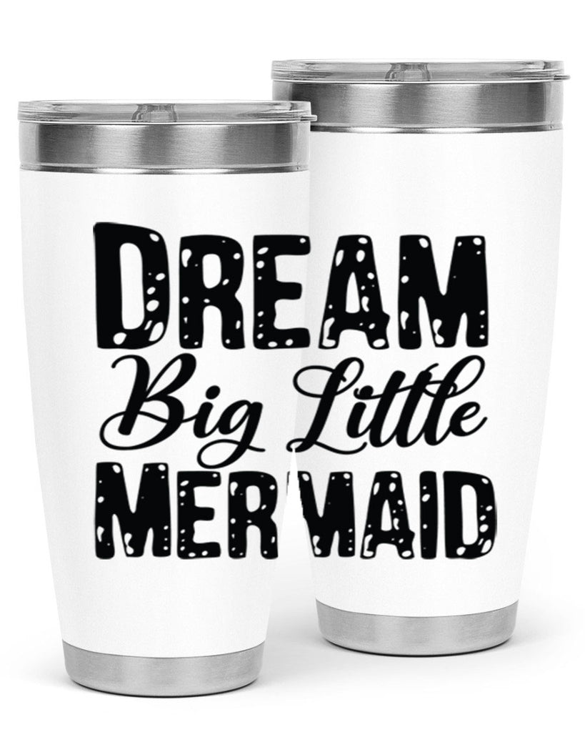 Dream Big Little Mermaid 134#- mermaid- Tumbler
