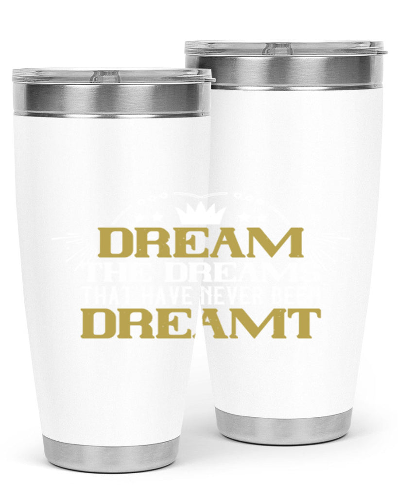 Dream the dreams that have never been dreamt Style 73#- womens day- Tumbler