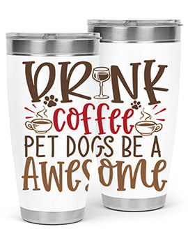 Drink Coffee Pet Dogs Be a Awesome Style 90#- dog- Tumbler