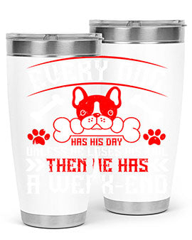 Every dog has his day unless he loses his tail then he has a weakend Style 205#- dog- Tumbler